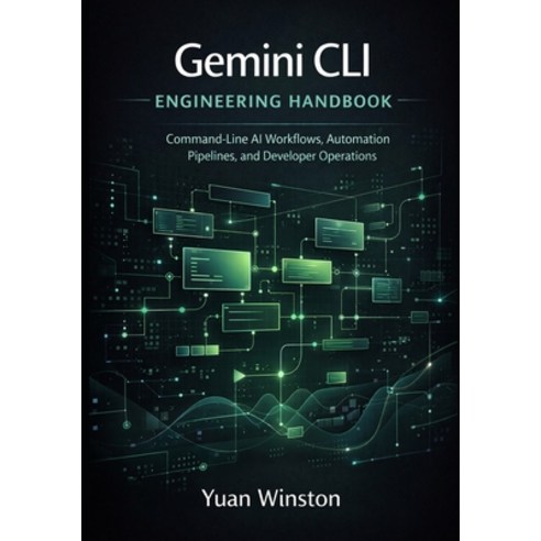 (영문도서)Gemini CLI Engineering Handbook: Command Line AI Workflows Automation Pipelines... Paperback, Independently Published, English, 9798243299350