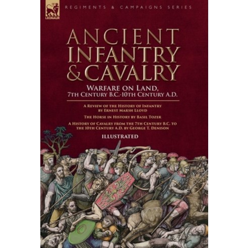 (영문도서)Ancient Infantry & Cavalry Warfare on Land 7th Century B.C.-10th Century A.D.:... Hardcover, Leonaur Ltd, English, 9781918436389