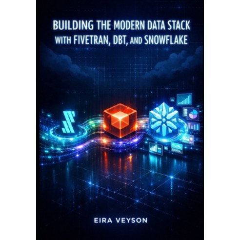(영문도서)Building the Modern Data Stack with Fivetran Dbt and Snowflake: Automate ELT P... Paperback, Independently Published, English, 9798243318938