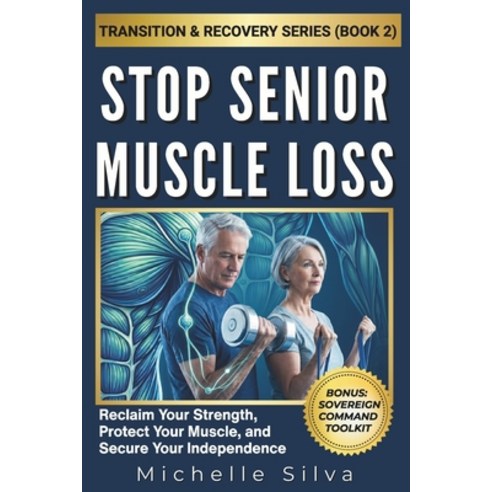 (영문도서)Stop Senior Muscle Loss: Reclaim Your Strength Protect Your Muscle and Secure... Paperback, Independently Published, English, 9798195638108