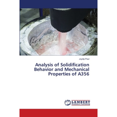 (영문도서)Analysis of Solidification Behavior and Mechanical Properties of A356 Paperback, LAP Lambert Academic Publis..., English, 9786209798566