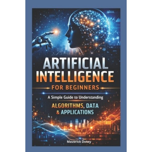 (영문도서)Artificial intelligence For Beginners: A Simple Guide to Understanding Algorithm... Paperback, Independently Published, English, 9798244658231