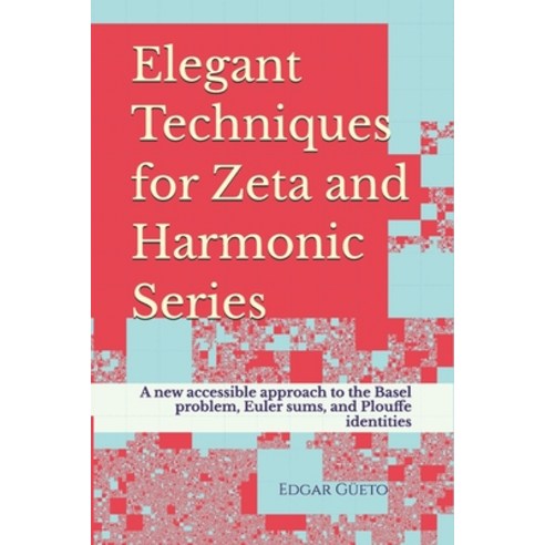 (영문도서)Elegant Techniques for Zeta and Harmonic Series: A new accessible approach to th... Paperback, Edgar Gueto de la Rosa, English, 9788409841486