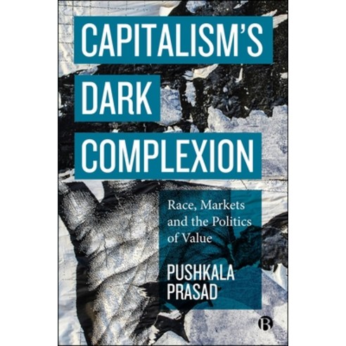 (영문도서)Capitalism's Dark Complexion: Race Markets and the Politics of Value Hardcover, Bristol University Press, English, 9781529244625