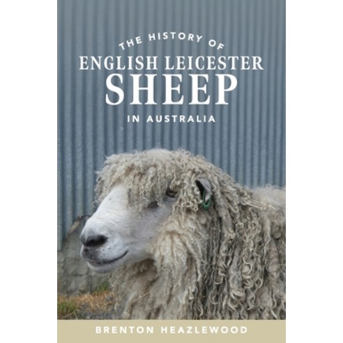 (영문도서)The History of English Leicester Sheep in Australia Paperback, Rural Publishing Company, 9781923008328 Rural Publishing Company, 9781923008328