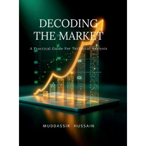 (영문도서)Decoding the Market: A Practical Guide For Technical Analysis Hardcover, Notion Press, English, 9798902696063