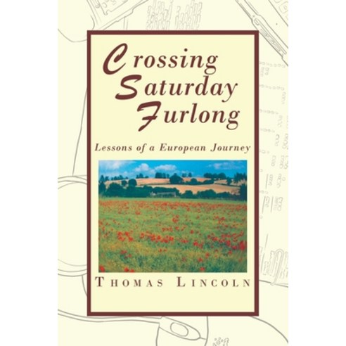 (영문도서)Crossing Saturday Furlong: Lessons of a European Journey Paperback, Xlibris Us, English, 9798369452813