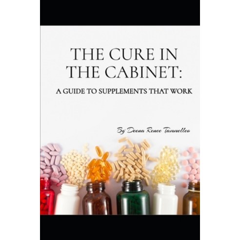 (영문도서)The Cure in the Cabinet: A Guide To Supplements That Work Paperback, Independently Published, English, 9798271595295