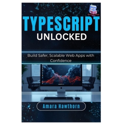 (영문도서)TypeScript Unlocked: Build Safer Scalable Web Apps with Confidence Paperback, Independently Published, English, 9798243025829