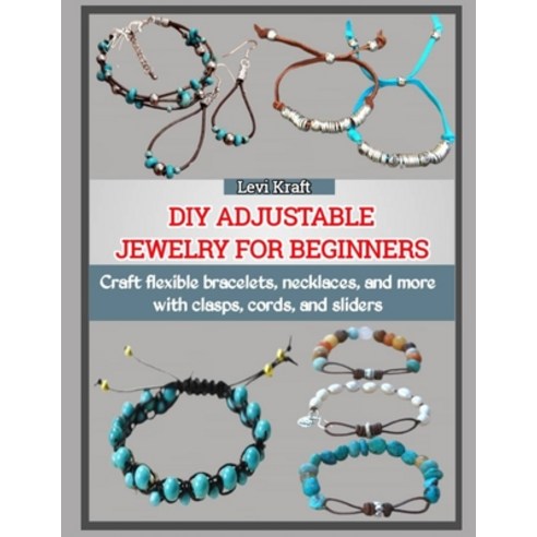 (영문도서)DIY Adjustable Jewelry for Beginners: Craft flexible bracelets necklaces and m... Paperback, Independently Published, English, 9798274024792 Independently Published, English, 9798274024792