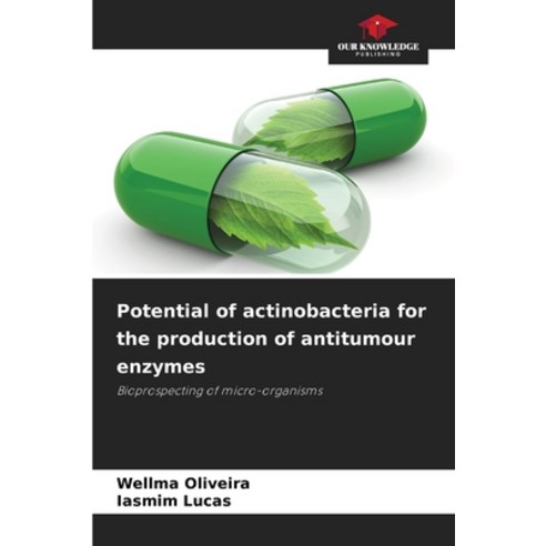 (영문도서)Potential of actinobacteria for the production of antitumour enzymes Paperback, Our Knowledge Publishing, English, 9786209459986