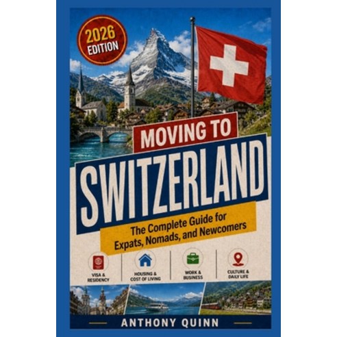 (영문도서)Moving to Switzerland: The Complete Guide for Expats Nomads and Newcomers Paperback, Independently Published, English, 9798195488109
