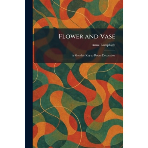 (영문도서)Flower and Vase: A Monthly Key to Room Decoration Paperback, Tradd Street Press, English, 9781025662428