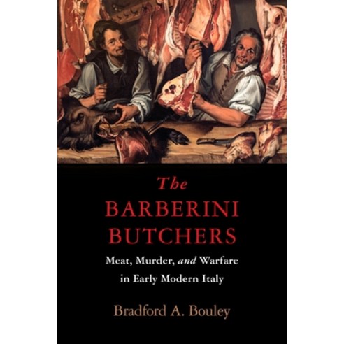 (영문도서)The Barberini Butchers: Meat Murder and Warfare in Early Modern Italy Hardcover, University of Pennsylvania ..., English, 9781512829457