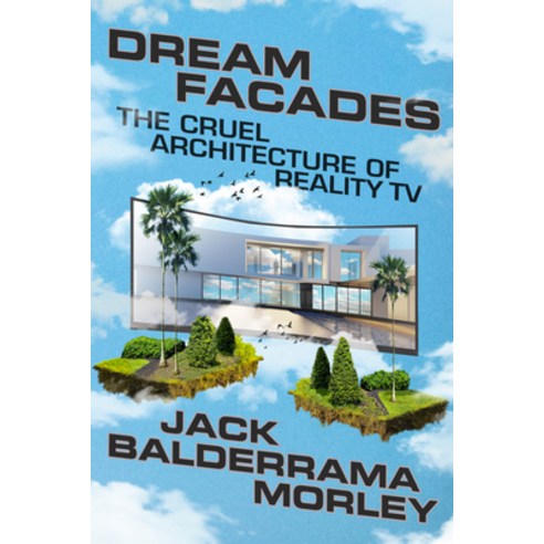 (영문도서)Dream Facades: Dream Facades: The Cruel Architecture of Reality TV Hardcover, Astra House, English, 9781662602924