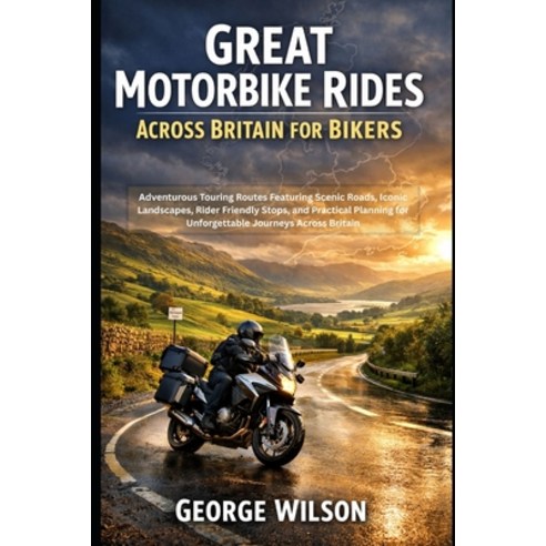 (영문도서)Great Motorbike Rides Across Britain for Bikers: Adventurous Touring Routes Feat... Paperback, Independently Published, English, 9798243239325