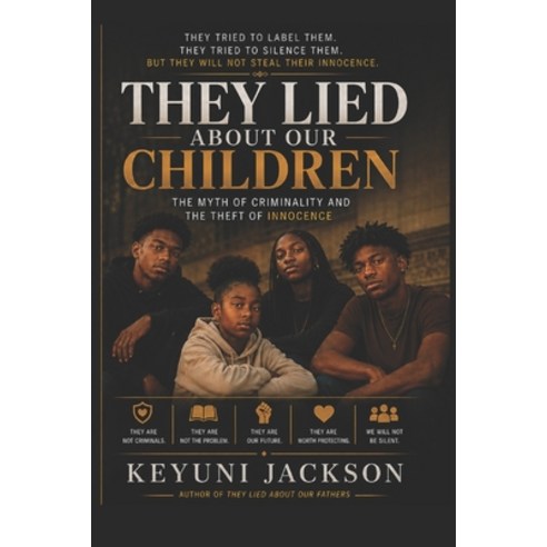 (영문도서)They Lied About Our Children: The Myth of Criminality and the Theft of Innocence Paperback, Independently Published, English, 9798181816756