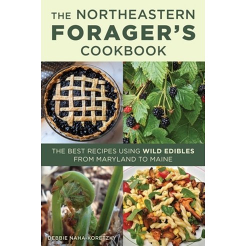 (영문도서)Northeastern Forager's Cookbook: The Best Recipes Using Wild Edibles from Maryla... Paperback, Falcon Press Publishing, English, 9781493091089