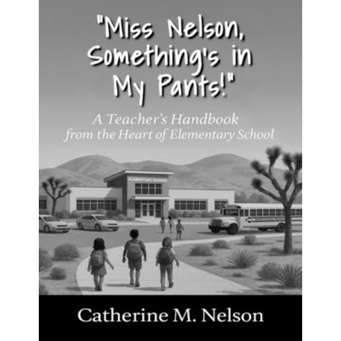 (영문도서)"Miss Nelson Something's in My Pants!" A Teacher's Handbook from the Heart of E... Paperback, St. Catherine, English, 9798990209299