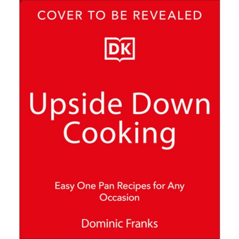 (영문도서)Upside Down Feasts: Easy One-Pan Recipes for Any Occasion Hardcover, DK Publishing (Dorling Kind..., English, 9798217139576