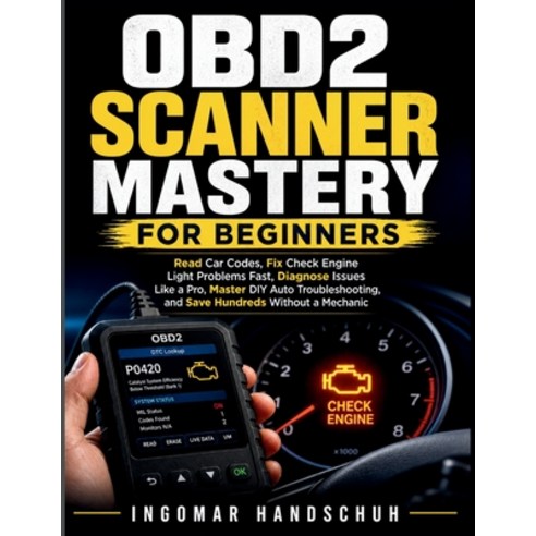 (영문도서)OBD2 Scanner Mastery for Beginners: Read Car Codes Fix Check Engine Light Probl... Paperback, Independently Published, English, 9798195522254