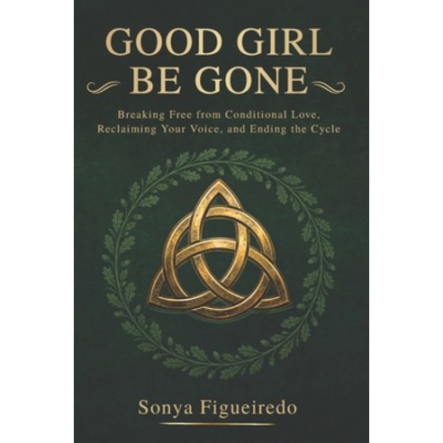 (영문도서)Good Girl Be Gone: Breaking Free from Conditional Love Reclaiming Your Voice a... Paperback, Coach LLC Publishing, English, 9781066634606