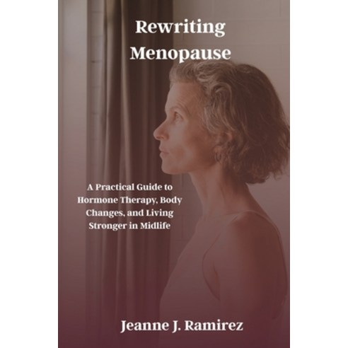(영문도서)Rewriting Menopause: A Practical Guide to Hormone Therapy Body Changes and Liv... Paperback, Independently Published, English, 9798275388404