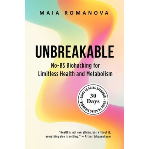 (영문도서)Unbreakable: No-BS Biohacking for Limitless Health and Metabolism - 30-Day Guide... Paperback, Maia Romanova, English, 9789916787540