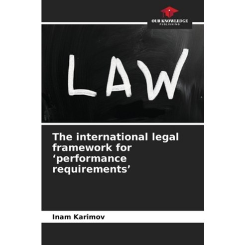 (영문도서)The international legal framework for 'performance requirements' Paperback, Our Knowledge Publishing, English, 9786209966811
