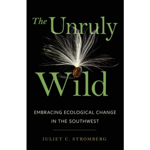 (영문도서)The Unruly Wild: Embracing Ecological Change in the Southwest Paperback, University of Arizona Press, English, 9780816556267