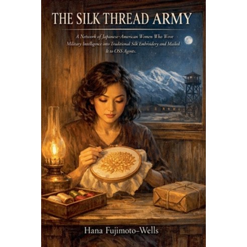 (영문도서)The Silk Thread Army: A Network of Japanese-American Women Who Wove Military Int... Paperback, Abdul Ahad Ansari, English, 9798235971776