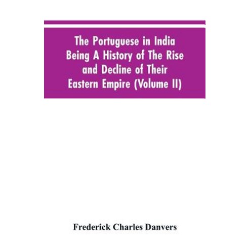 (영문도서)The Portuguese In India Being A History Of The Rise And Decline Of Their Eastern... Paperback, Alpha Edition, English, 9789353605247