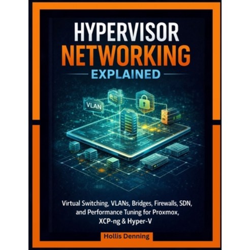 (영문도서)Hypervisor Networking Explained: Virtual Switching VLANs Bridges Firewalls S... Paperback, Independently Published, English, 9798242862937