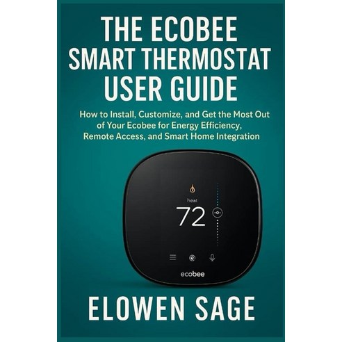 The Ecobee Smart Thermostat User Guide: How to Install Customize and ...