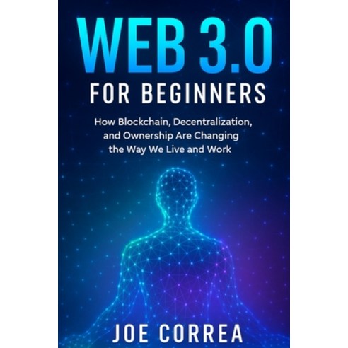 (영문도서)Web 3.0 for Beginners: How Blockchain Decentralization and Ownership Are Chang... Paperback, Live Stronger Faster, English, 9798295491061