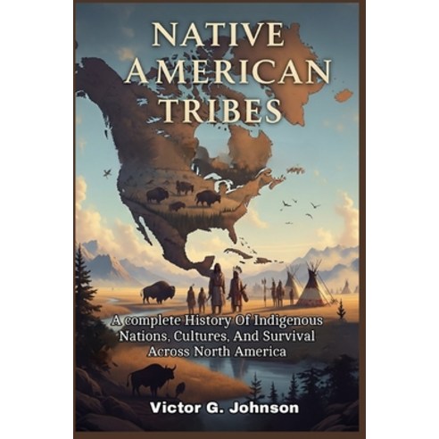 (영문도서)Native American Tribes: A complete History Of Indigenous Nations Cultures And... Paperback, Independently Published, English, 9798244311181
