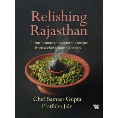 (영문도서)Relishing Rajasthan: Time-honoured Vegetarian Recipes from a Chef's Home Kitchen Paperback, Westland, English, 9789371977906