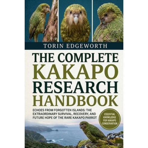 (영문도서)The Complete Kakapo Research Handbook: Echoes From Forgotten Islands: The Extrao... Paperback, Independently Published, English, 9798183747027