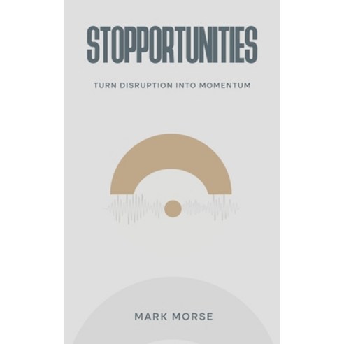(영문도서)Stopportunities: Turn Disruption into Momentum Hardcover, Atlas Elite Publishing Part..., English, 9781972014189
