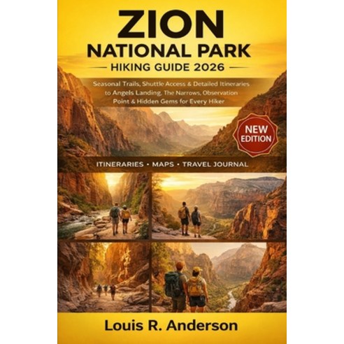 (영문도서)Zion National Park Hiking Guide 2026: Seasonal Trails Shuttle Access & Detailed... Paperback, Independently Published, English, 9798242896918