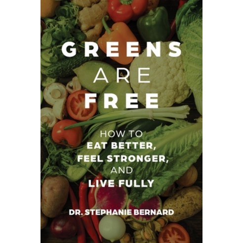(영문도서)Greens Are Free: How to Eat Better Feel Stronger and Live Fully Paperback, Atmosphere Press, English, 9798901742013