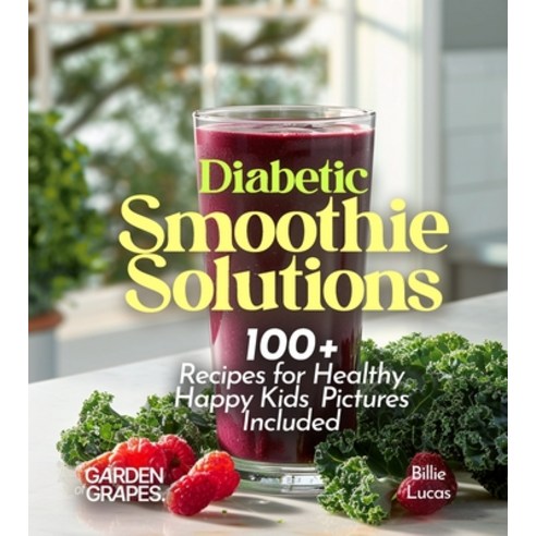 (영문도서)Diabetic Smoothie Recipes: 100+ Recipes to Manage Blood Sugar Levels Pictures I... Paperback, Garden of Grapes, English, 9798869359629