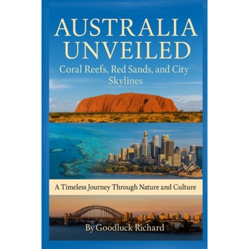 (영문도서)Australia Unveiled: Coral Reefs Red Sands and City Skylines Paperback, Independently Published, English, 9798275653205