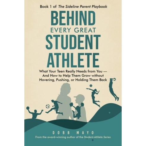 (영문도서)Behind Every Great Student Athlete: What Your Teen Really Needs From You - and H... Paperback, Inkful Borders Publishing, English, 9781965692073