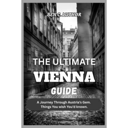 (영문도서)The Ultimate Vienna Guide 2026: A Journey Through Austria's Gem. Things You wish... Paperback, Independently Published, English, 9798270393267