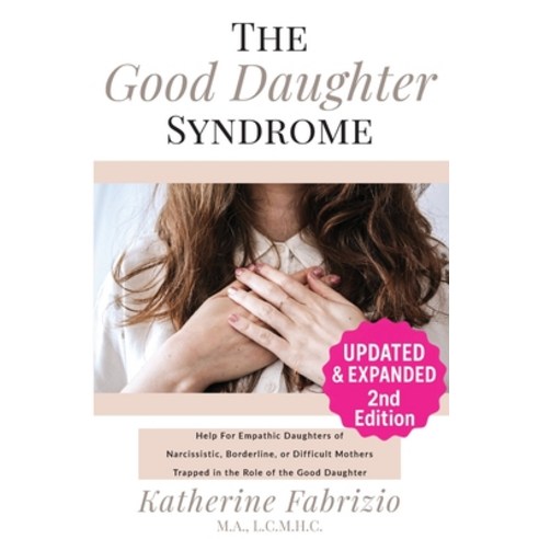 (영문도서)The Good Daughter Syndrome: Help For Empathic Daughters of Narcissistic Borderl... Paperback, Makers Mark Press, English, 9798986614830