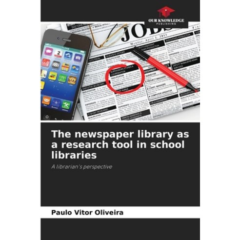 (영문도서)The newspaper library as a research tool in school libraries Paperback, Our Knowledge Publishing, English, 9786209525087