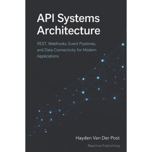 (영문도서)API Systems Architecture: Designing Integrations for Cloud Automation and Ente... Paperback, Independently Published, English, 9798245932095