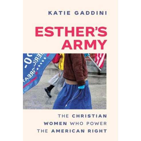 (영문도서)Esther's Army: The Christian Women Who Power the American Right Hardcover, W. W. Norton & Company, English, 9781324123767