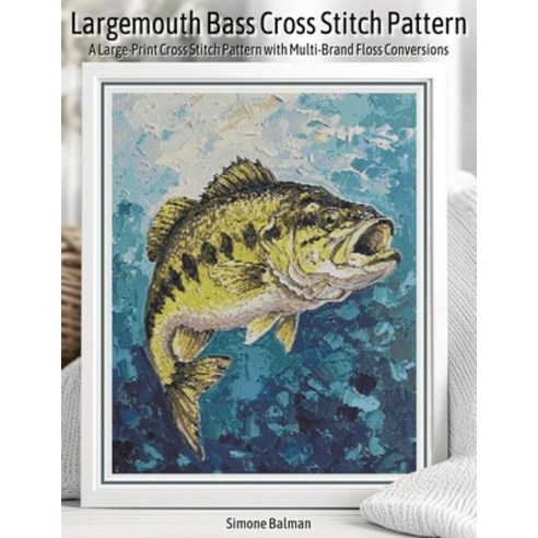 (영문도서)Largemouth Bass Cross Stitch Pattern: A Large-Print Cross Stitch Pattern with Mu... Paperback, Independently Published, English, 9798276758206